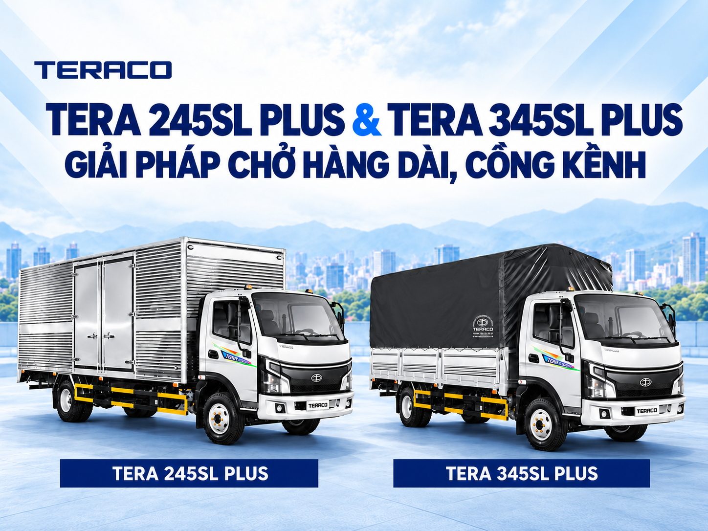 TERA 245SL và TERA 345SL – Giải pháp vận chuyển hàng dài, hàng cồng kềnh